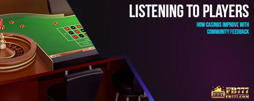 Listening to Players: How Casinos Improve with Community Feedback